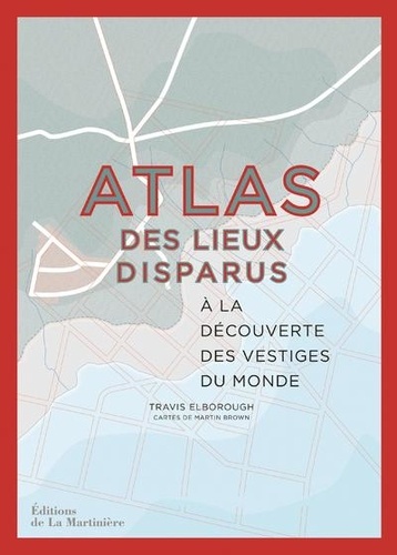 Atlas des lieux disparus. A la découverte des vestiges du monde