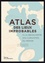 Atlas des lieux improbables. A la découverte des curiosités du monde