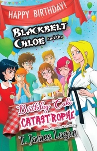 Travis Heermann et  T. James Logan - Blackbelt Chloe and the Birthday Cake Catastrophe - Adventure Kids, #5.