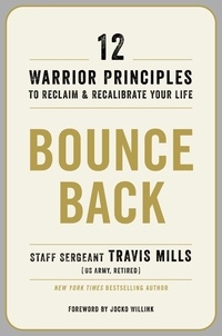 Travis Mills - Bounce Back - 12 Warrior Principles to Reclaim and Recalibrate Your Life.