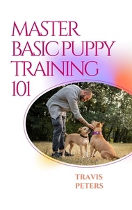  Travis Peters - Master Basic Puppy Training 101.