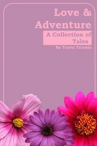 Love &amp; Adventure: A Collection of Tales