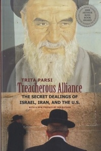 Treacherous Alliance: The Secret Dealings of Israel, Iran, and the United States.