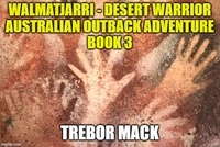 Trebor Mack - Walmatjarri - Desert Warrior - Book 3.
