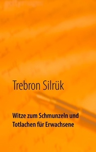 Trebron Silrük - Witze zum Schmunzeln und Totlachen - für Erwachsene.