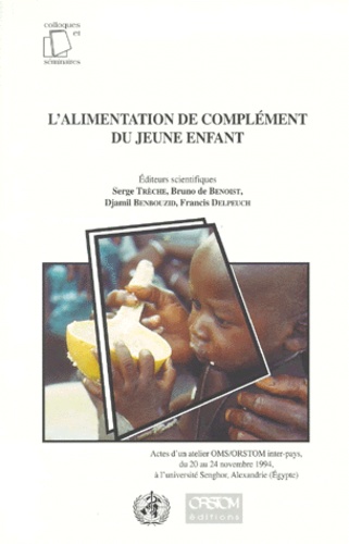 TRECHE S. - L'Alimentation De Complement Du Jeune Enfant. Actes D'Un Atelier Oms/Orstom Inter-Pays, Du 20 Au 24 Novembre 1994, A L'Universite Senghor, Alexandrie (Egypte).