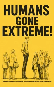 Humans Gone Extreme!