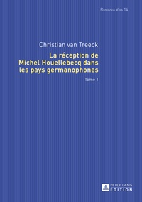 Treeck christian Van - La réception de Michel Houellebecq dans les pays germanophones - tome 1 et tome 2.