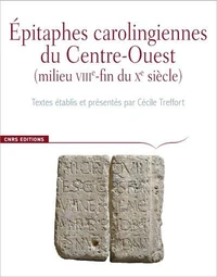 Epitaphes carolingiennes du Centre-Ouest (milieu VIIIe-fin du Xe siècle)