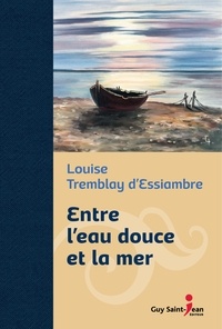  Tremblay-d'essiambre - Entre l'eau douce et la mer (ed. de luxe).