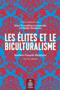 Les elites et le biculturalisme: quebec-canada-belgique, xixe-xxe