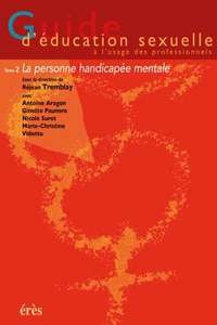 Guide D'Education Sexuelle A L'Usage Des Professionnels. Tome 2 La Personne Handicapee Mentale