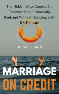 Marriage on Credit: The Hidden Ways Couples Go Emotionally and Financially Bankrupt Without Realizing Until It’s Too Late