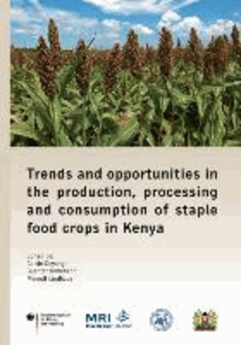Trends and opportunities in the production, processing and consumption of staple food crops in Kenya.