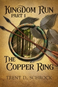  Trent D. Schrock - The Copper Ring - Kingdom Run, #1.