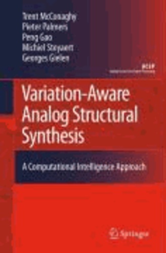 Trent McConaghy et Pieter Palmers - Variation-Aware Analog Structural Synthesis - A Computational Intelligence Approach.