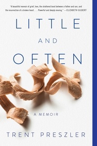 Trent Preszler - Little and Often - A Memoir.