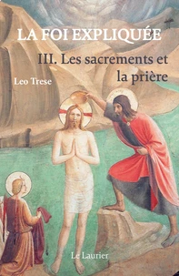 La foi expliquée. Tome 3