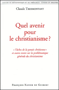 Quel Avenir Pour Le Christianisme ? "Taches De La Pensee Chretienne" Et Autres Textes Sur La Problematique Generale Du Christianisme