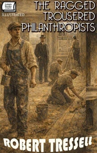 The Ragged Trousered Philanthropists. Illustrated