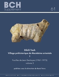 Treuil R. - Dikili Tash, village préhistorique de Macédoine orientale I. Fouilles de Jean Deshayes (1961-1975). Volume 3.