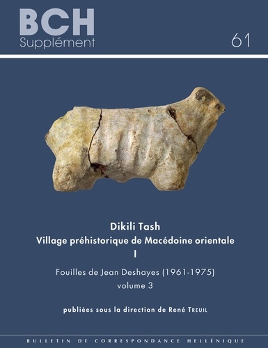 Dikili Tash, village préhistorique de Macédoine orientale I. Fouilles de Jean Deshayes (1961-1975). Volume 3 1e édition