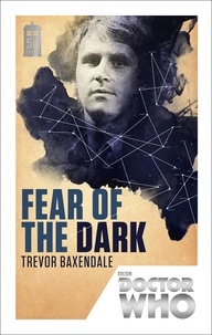 Trevor Baxendale - Doctor Who: Fear of the Dark - 50th Anniversary Edition.