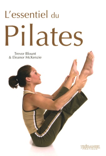 Trevor Blount et Eleanor McKenzie - L'essentiel du Pilates.