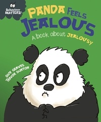 Trevor Dunton et Sue Graves - Panda Feels Jealous - A book about jealousy.