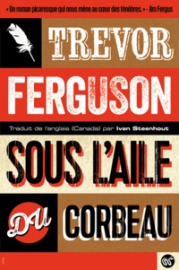 Trevor Ferguson - Sous l'aile du corbeau.