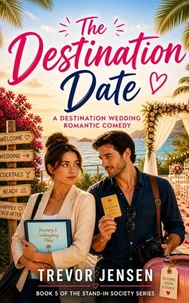 The Destination Date: A Wedding Destination Romantic Comedy