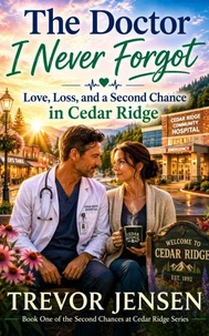 The Doctor I Never Forgot: Love, Loss, and a Second Chance in Cedar Ridge