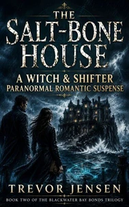 The Salt-Bone House: A Witch & Shifter Paranormal Romantic Suspense