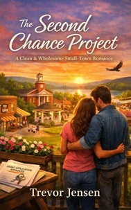 The Second Chance Project: A Clean &amp; Wholesome Small-Town Romance