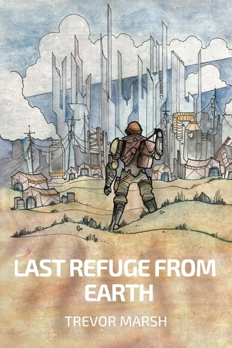 Trevor Marsh - Last Refuge from Earth - Refugees of Earth, #1.