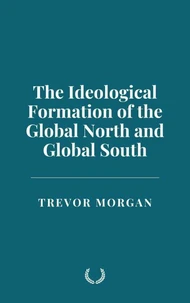 The Ideological Formation of the Global North and Global South