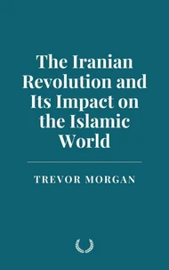 The Iranian Revolution and Its Impact on the Islamic World