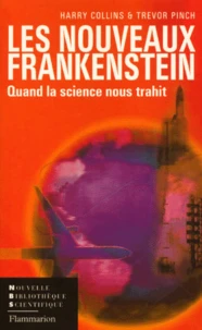 Les Nouveaux Frankenstein. Quand La Science Nous Trahit
