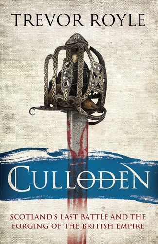 Culloden. Scotland's Last Battle and the Forging of the British Empire
