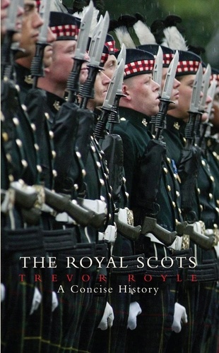 Trevor Royle - The Royal Scots - A Concise History.