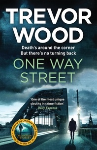 Trevor Wood - One Way Street - A gritty and addictive crime thriller. For fans of Val McDermid and Ian Rankin.