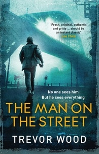 Trevor Wood - The Man on the Street - a completely addictive crime thriller for fans of Ian Rankin and Val McDermid.