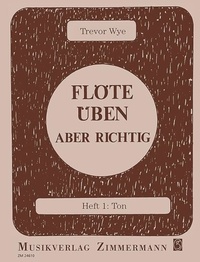 Trevor Wye - Flöte üben - aber richtig Numéro 1 : Flöte üben – aber richtig - Ton. Numéro 1. flute..