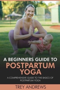 Epub télécharger des ebooks A Beginners Guide to Postpartum Yoga: Comprehensive Guide to the Basics of Postpartum Yoga