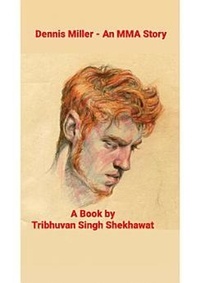  Tribhuvan Singh Shekhawat - Dennis Miller - an MMA Story - MMA Stories, #1.