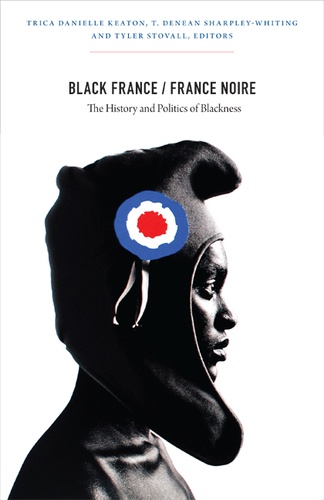 Trica Danielle Keaton et T. Denean Sharpley-Whiting - Black France / France Noire - The History and Politics of Blackness.