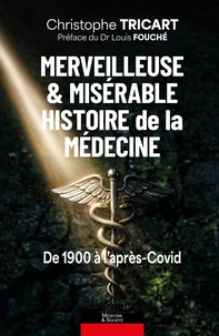 Merveilleuse & misérable histoire de la médecine - De 1900 à l'après-Covid