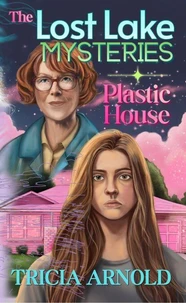 The Lost Lake Mysteries: Plastic House
