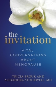  Tricia Brouk et  Alexandra Stockwell, MD - The Invitation: Vital Conversations about Menopause.