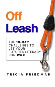 Off Leash: The 10-Day Challenge To let your Futures Literacy Run Wild